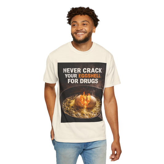 T-Shirt — "Never Crack Your Eggshell for Drugs" Graphic Tee