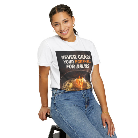 T-Shirt — "Never Crack Your Eggshell for Drugs" Graphic Tee