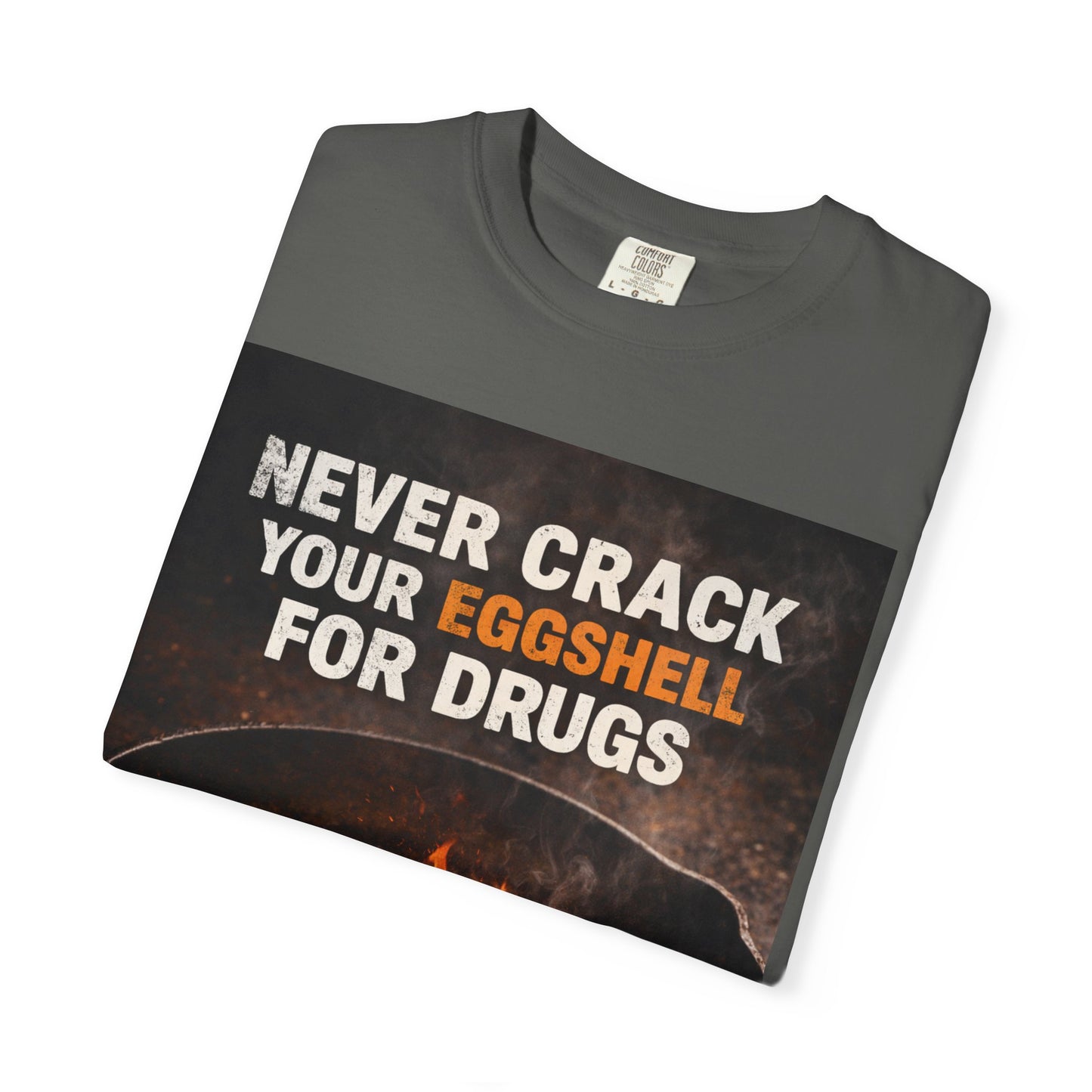 T-Shirt — "Never Crack Your Eggshell for Drugs" Graphic Tee